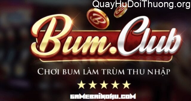 Quay hũ đổi thưởng Bum.club