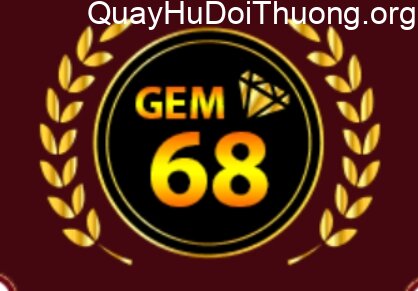 Quay hũ đổi thưởng Gem68.Net