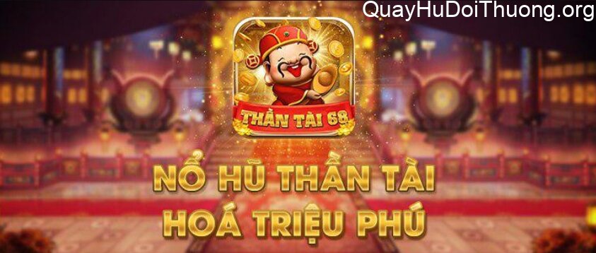 Quay hũ đổi thưởng Hũ Thần Tài Club